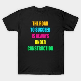The Road to Succeed is always  construction T-Shirt